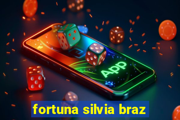 fortuna silvia braz